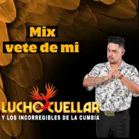 Mix Vete de Mi — Lucho Cuellar Y Los Incorregibles De La Cumbia