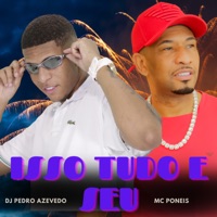 Isso Tudo e Seu - Single - MC Poneis & Dj Pedro Azevedo