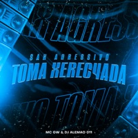 Sax Agressivo Toma Xerec4Ada (feat. MC GW) - Single - DJ Alemão 011