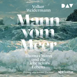 Mann vom Meer: Thomas Mann und die Liebe seines Lebens