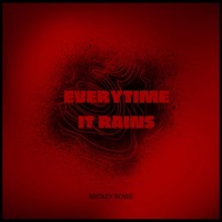 Everytime It Rains - Single - Mick Rowe