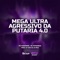 MEGA ULTRA AGRESSIVO DA PUTARIA 4.0 (feat. Dj Rick) artwork
