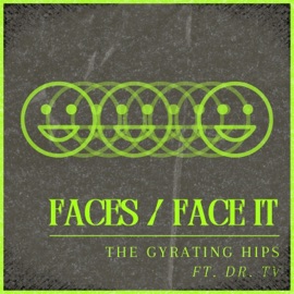 Faces / Face It (feat. Dr. TV) The Gyrating Hips