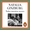 Todos nuestros ayeres - Natalia Ginzburg