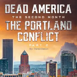 The Portland Conflict: Part 2: Dead America: The Second Month, Book 32 (Unabridged)