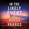 In the Likely Event (Unabridged) - Rebecca Yarros
