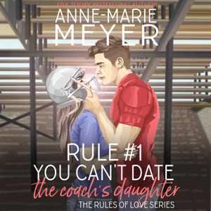 Rule #1: You Can't Date the Coach's Daughter: A Standalone Sweet High School Romance