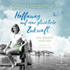 Hoffnung auf eine glückliche Zukunft (Die Frauen vom See 1) - Gaby Hauptmann