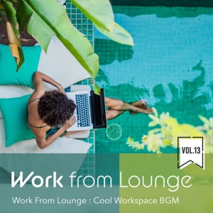 Work from Lounge - Cool Workspace BGM Vol.13