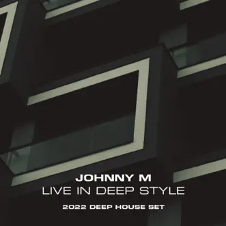 Live in Deep Style 2022 Deep House Set (DJ Mix) by Johnny M album reviews, ratings, credits