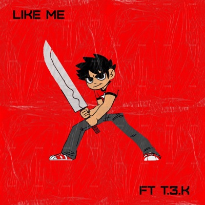 Like Me (feat. T.3.K) - Single