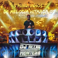 5 MINUTINHOS DE MELODIA HITMADA 011 - Single - DJ ALLAN MONTEIRO & Piquezin Dos Cria