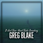 Greg Blake - It Ain't Their Heart That's Breaking