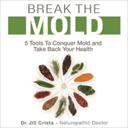 audiobook Break the Mold: 5 Tools to Conquer Mold and Take Back Your Health (Unabridged)