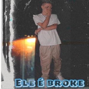 Ele É Broke (feat. Yel Lopes)