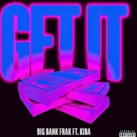 Get It (feat. Kiba) - Single - Big Bank Frankk