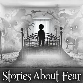 Stories About Fear: The only thing we have to fear is fear itself