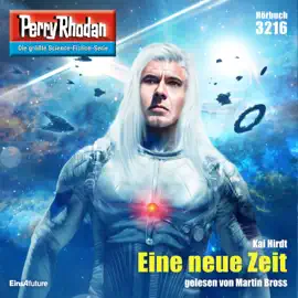 Eine neue Zeit - Perry Rhodan - Erstauflage 3216 (Ungekürzt)