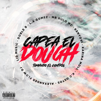 Capea El Dough (Tomando El Control) (feat. Doble B, L.A Gomez, Mr Rulo Mc, Kenyovi, Karina Moll, K.C Ostos & Alexander Flow DJ) - Single