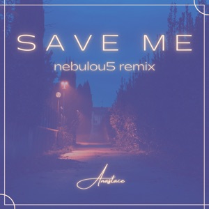 Save Me (Nebulou5 Remix) [feat. nebulou5]