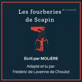Les Fourberies de Scapin: Complet - Adapted for French learners - In useful French words for conversation - French Intermediate