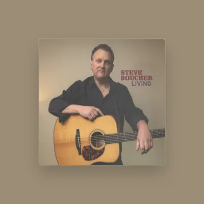 Listen to Steve Boucher, watch music videos, read bio, see tour dates & more!