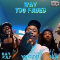 Way Too Faded (feat. R.A.Y R.A.Y & D.O.M) - Single - Young Taz