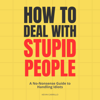 How to Deal with Stupid People: A No-Nonsense Guide to Handling Idiots (Unabridged) - Kévin CARILLO