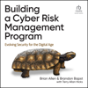 Building a Cyber Risk Management Program : Evolving Security for the Digital Age - Brian Allen