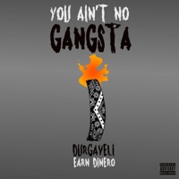 You Aint No Gangsta (feat. Earn Dinero) - Single - Durgaveli