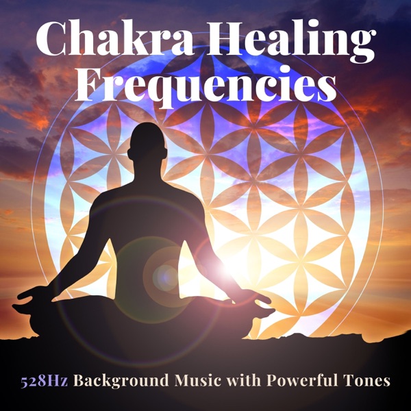 Chakra Healing Frequencies - 528Hz Background Music with Powerful Tones