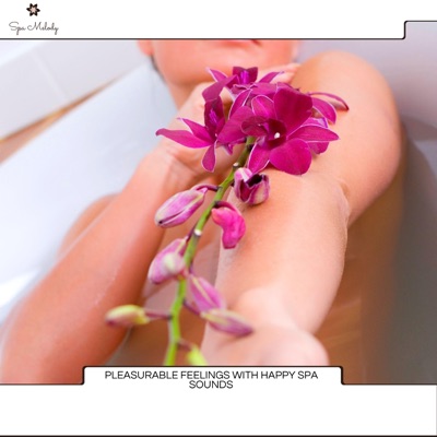 Pleasurable Feelings with Happy Spa Sounds