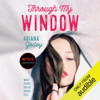 Through My Window (Unabridged) - Ariana Godoy