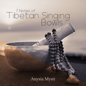 7 Notes of Tibetan Singing Bowls: Alleviate General Pain and Emotional Issues, Improve Your Overall Mindset