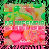 Na Infancia Chupava Bala (feat. DJ ALAN ZS) - Single - DJ KAUAN NS