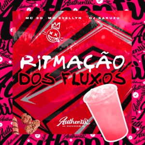 Ritmação dos Fluxos (feat. mc Evellyn & MC 3D)