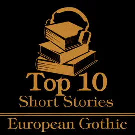 The Top 10 Short Stories - European Gothic: The ten best gothic short stories of all time by European authors