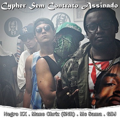 Cypher Sem Contrato Assinado (feat. Mc Sama, GDJ [GDR] & Mano Chriz (SNR)) - Single