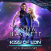 Kiss of Eon: Eon Warriors, Book 4 (Unabridged) - Anna Hackett