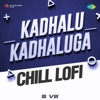 Kadhalu Kadhaluga (From "Kondapolam") [Chill Lofi] - Single