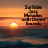 Surfside Jazz: Melodies with Ocean Sounds