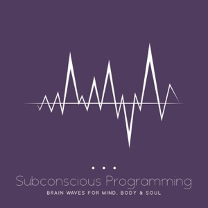 Subconscious Programming: Brain Waves For Mind, Body & Soul