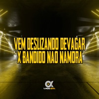 Vem Deslizando Devagar X Bandido Não Namora - Single - DJ Lp da Zo