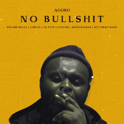 No Bullshit (feat. Kwame Mulzz, NCY Milky Band, Lobo EL, Lil Fyve, Cotchei & Khofi Koojan) - Single