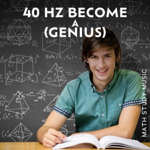 Become a (GENIUS): 40 Hz Gamma Binaural Beats for FOCUS, Math Study Music