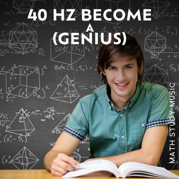 Become a (GENIUS): 40 Hz Gamma Binaural Beats for FOCUS, Math Study Music