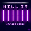 Kill It (Rap EDM Remix) - Single