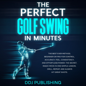 The Perfect Golf Swing in Minutes (Unabridged) - DDJ Publishing &amp; J.D. Deleon Cover Art