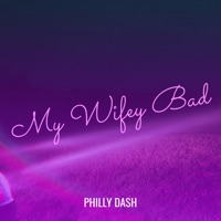 My Wifey Bad - Single - Philly Dash