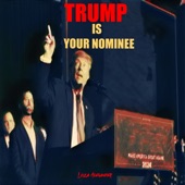 Trump Is Your Nominee artwork